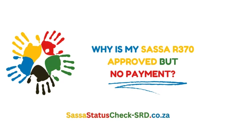 Why is My SASSA R370 Approved but No Payment?